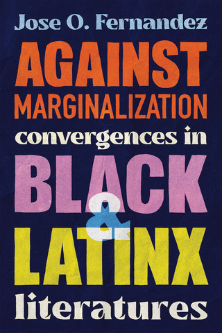 Against Marginalization: Convergences in Black and Latinx Literatures book cover