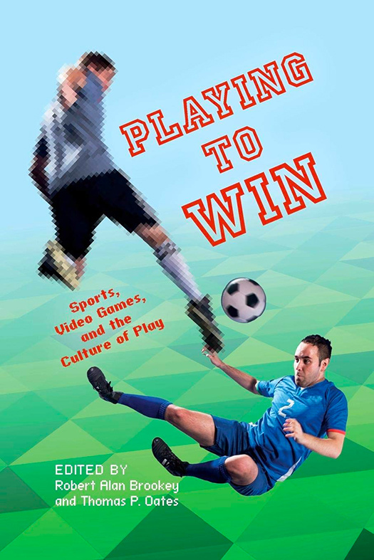 Playing to Win: Sports, Video Games, and the Culture of Play (2015) by Thomas Oates